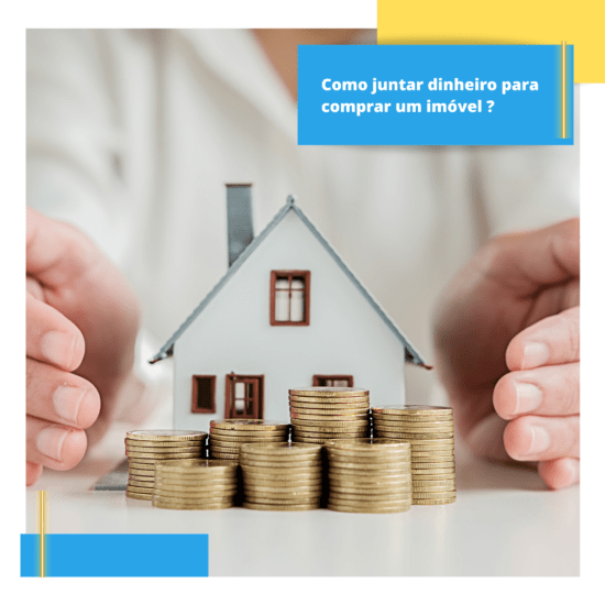 como juntar dinheiro para comprar um imóvel